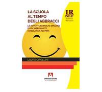 La scuola al tempo degli abbracci. Le avventure molto speciali di un'insegnante e della sua alunna