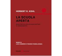Libri Kohl Herbert R. - La Scuola Aperta. Guida Pratica Per Un Nuovo Metodo Di I