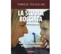 La scuola bocciata. Viaggio nel lucido delirio della scuola italiana