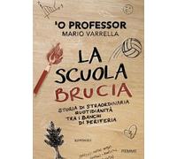 La scuola brucia. Storia di straordinaria quotidianità tra i banchi di periferia