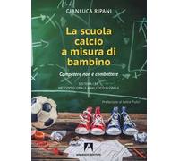 La scuola calcio a misura di bambino. Competere non è combattere