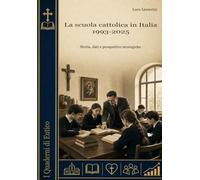 La Scuola Cattolica In Italia: 1993-2025: Storia, dati e prospettive strategiche