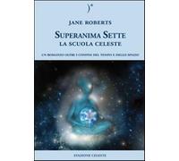 La scuola celeste. Superanima sette. Vol. 1 - Roberts Jane