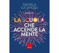 La scuola che accende la mente - Lucangeli Daniela