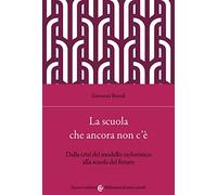 La scuola che ancora non c'è. Dalla crisi del modello tayloristico alla scuola del futuro