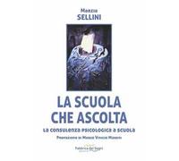 La scuola che ascolta. La consulenza psicologica a scuola. Nuova ediz.