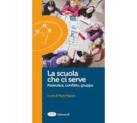 La scuola che ci serve. Maieutica, conflitto gruppo