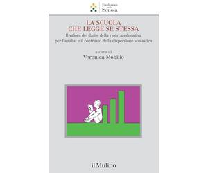 La scuola che legge sé stessa. Il valore dei dati e della ricerca educativa per l'analisi e il contrasto alla dispersione scolastica