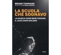 La scuola che sognavo. La musica come bene comune, il jazz come dialogo. Nuova ediz.