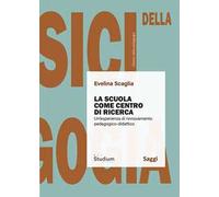 La scuola come centro di ricerca. Un'esperienza di rinnovamento pedagogico-didattico
