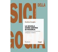 La scuola come centro di ricerca. Un'esperienza di rinnovamento pedagogico-didattico