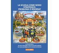 La scuola come nodo strategico: problema o risorsa? Le scuole sicure: da isole vulnerabili a hub di comunità resilienti. Un nuovo paradigma per la sicurezza territoriale
