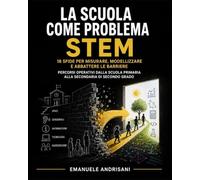 LA SCUOLA COME PROBLEMA STEM: 18 sfide per misurare, modellizzare e abbattere le barriere