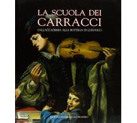 La scuola dei Carracci. Dall'Accademia alla bottega di Ludovico