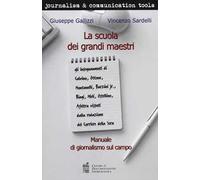 La scuola dei grandi maestri. Manuale di giornalismo sul campo