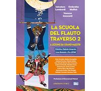 La scuola del flauto traverso. A lezione dai grandi maestri. Metodo. Vol. ...