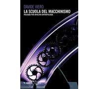 La scuola del macchinismo. Passaggi per un'altra antropologia