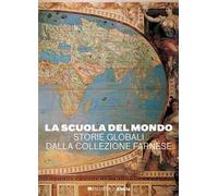 La scuola del mondo. Storie globali dalla collezione Farnese. Ediz. illustrata