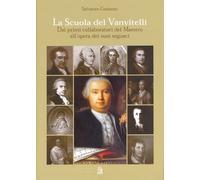 La Scuola del Vanvitelli. Dai primi collaboratori del Maestro all'opera dei suoi