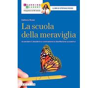 La scuola della meraviglia. Accendere il desiderio e contrastare la disaffezione scolastica