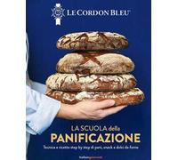 La scuola della panificazione. Tecnica e ricette step by step di pani, snack e dolci da forno