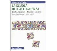 La scuola dell'accoglienza. Gli alunni stranieri e il successo scolastico