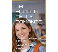 LA SCUOLA DELLE DOMANDE: Un romanzo sul coraggio di pensare