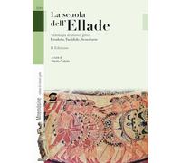 La scuola dell'Ellade. Antologia di storici greci Erodoto, Tucidide, Senofonte. Per le Scuole superiori. Con e-book. Con espansione online