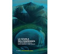 La scuola dell'ignoranza. Atti della giornata di studi (Milano, 26 maggio ...