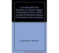 Scuola Dell'Ironia. Gozzano E I Viciniori - Marziano Guglielminetti - 1984