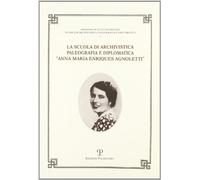 La Scuola di archivistica, paleografia e diplomatica «Anna Maria Enriques Agnoletti»