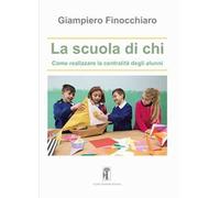 La scuola di chi. Come realizzare la centralità degli alunni