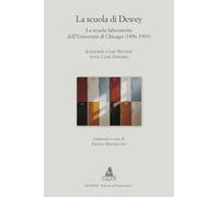 La scuola di Dewey. La scuola laboratorio dell'Università di Chicago (1896-1903)