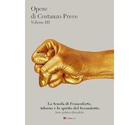 Scuola Di Francoforte, Adorno E Lo Spirito Del Sessantotto - Costanzo Preve