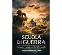 LA SCUOLA DI GUERRA: Formare gli strateghi del XXI secolo