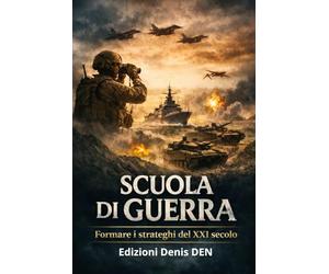 LA SCUOLA DI GUERRA: Formare gli strateghi del XXI secolo