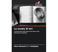 La scuola di ieri: Contributi allo studio della storia della scuola elementare portoghese
