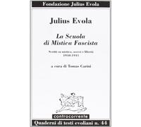 Scuola Di Mistica Fascista. Scritti Di Mistica, Ascesi E Libertà (1940-1941)