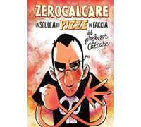 Libri Zerocalcare - La Scuola Di Pizze In Faccia Del Professor Calcare