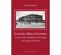 La scuola Diaz di Laterza. Storia, eventi, architettura, personaggi e documenti d’archivio