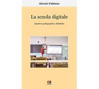La scuola digitale. Questioni pedagogiche e didattiche