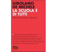 La scuola è di tutti. Ripensarla, costruirla, difenderla - De Michele Girolamo