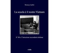 La scuola è il nostro Vietnam. Il '68 e l'istruzione secondaria italiana