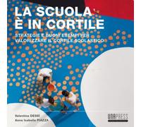 La scuola è in cortile di Valentina Dessì, Anna Isabella Piazza, 2022, Unapre
