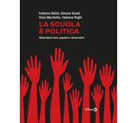 La scuola è politica. Abbecedario laico, popolare e democratico - Giusti S...