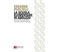 La scuola elementare in Abruzzo. Dall'Unità d'Italia alla Seconda guerra m...