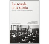 La scuola fa la storia. Gli archivi scolastici per la ricerca e la didattica