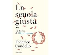 La scuola giusta. In difesa del liceo classico