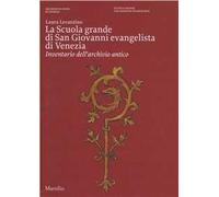La Scuola Grande di san Giovanni evangelista di Venezia. Ediz. illustrata