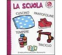 La scuola. Il mio primo piccolo dizionario. Ediz. illustrata